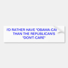 I'D RATHER HAVE OBAMACARE THAN THE REPUBLICAN'S... BUMPER STICKERS