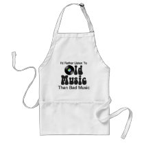 I'd Rather Listen to Old Music than Bad Music Aprons
