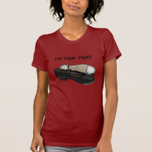 I'd Tap That T-shirts
