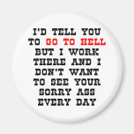 I'd Tell You Go To Hell But... Fridge Magnet