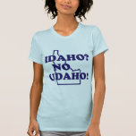 Idaho No Udaho T Shirts