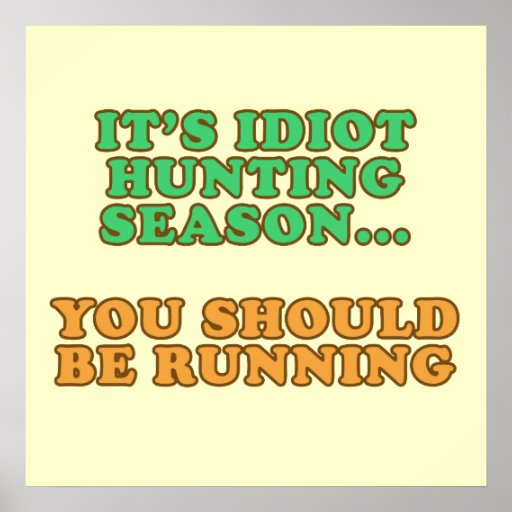 Idiot Hunting Season Print