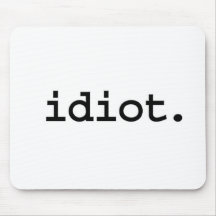 idiot. mousepad