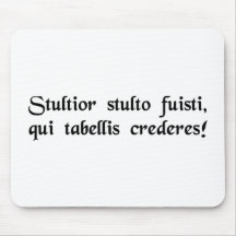 Idiot of idiots, to trust what is written! mousepads