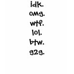 idk.omg.wtf.lol.btw.g2g. t-shirts