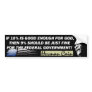 If 10% Is Good Enough For God... Bumper Sticker