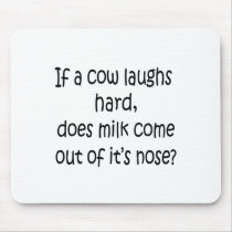 If A Cow Laughs Hard mousepads