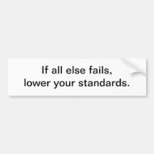 If all else fails - bumper sticker