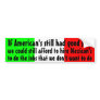 If Americans still had good jobs ... Bumper Sticker