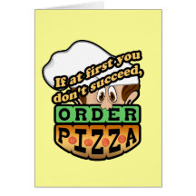 If at first you dont succeed order pizza. greeting cards