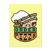 If at first you dont succeed order pizza.