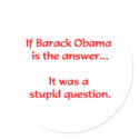 If Barack Obama is the answer... stickers