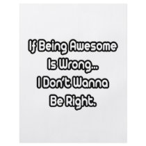 If Being Awesome Is Wrong..