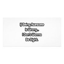 If Being Awesome Is Wrong..