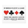 If Bridge Is Just A Game Then Grand Canyon Hole Postcard