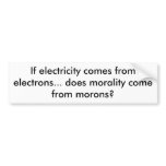If electricity comes from electrons... does mor... bumper sticker