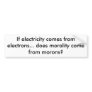 If electricity comes from electrons... does mor... bumper sticker