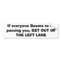 If everyone Seems to be passing you, GET OUT OF... Bumper Sticker