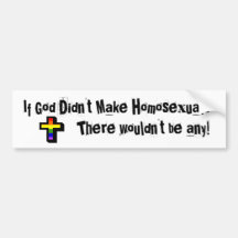 If God Didn't make Homosexuals... Bumper Stickers
