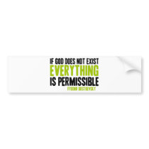 If God Does Not Exist Everything is Permissible Bumper Sticker