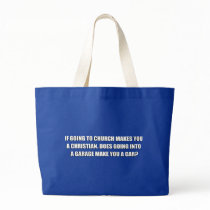 IF GOING TO CHURCH MAKES YOU A CHRISTIAN TOTE BAG
