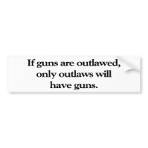 If Guns Are Outlawed Bumper Sticker