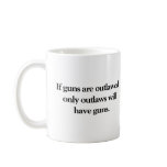 If Guns Are Outlawed Coffee Mug