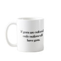 If Guns Are Outlawed mugs