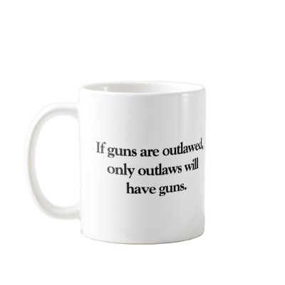 If Guns Are Outlawed Coffee Mug by HodgePodgeInk