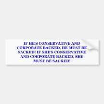 IF HE'S CORPORATE BACKED, HE MUST BE SACKED! BUMPER STICKERS