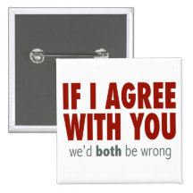 If I Agree With you... Buttons