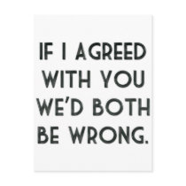 If I Agreed With You, We'd Both Be Wrong