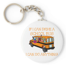 If I Can Driver A School Bus, I Can Do Anything Keychain