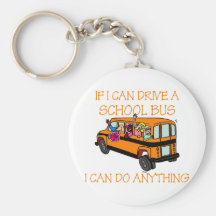 If I Can Driver A School Bus, I Can Do Anything Keychain