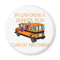 If I Can Driver A School Bus, I Can Do Anything Magnet
