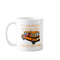 If I Can Driver A School Bus, I Can Do Anything Mug