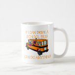 If I Can Driver A School Bus, I Can Do Anything Mug