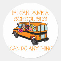If I Can Driver A School Bus, I Can Do Anything Round Sticker