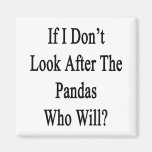 If I Don't Look After The Pandas Who Will Magnets