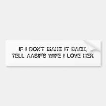 IF I DON'T MAKE IT BACK, TELL AASIF'S WIFE I LO... BUMPER STICKER