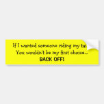 If I wanted someone riding my tail... Bumper Sticker