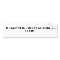 If I Wanted To Listen To An Asshole - I'd Fart