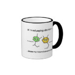 If I'm not paying attention... Coffee Mugs