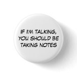 If I'm talking, you should be taking notes buttons