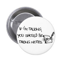 If Im talking, you should be taking notes buttons