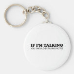 If I'm Talking... You Should Be Taking Notes Keychains