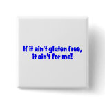If It Aint Gluten Free It Aint For Me Buttons