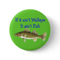 if it aint walleye aint fish pinback button