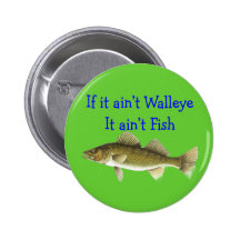 if it aint walleye aint fish pinback button
