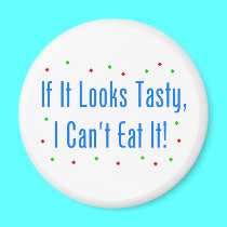 If It Looks Tasty, I Can't Eat It! magnets